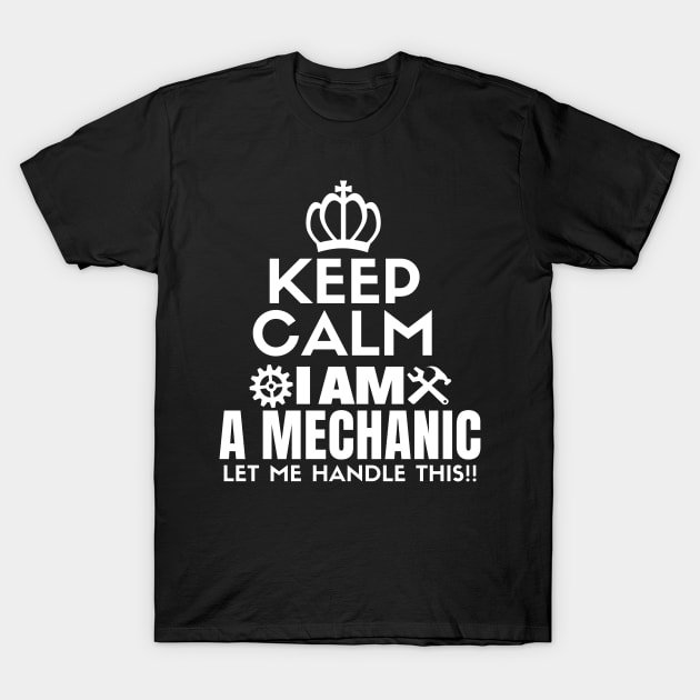 Keep calm I am a mechanic. Let me handle this!! T-Shirt by mksjr